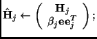 $ \hat{\bf H}_j \leftarrow \left(
\begin{array}{c}
{\bf H}_j \\
\beta_j {\bf e}{\bf e}_j^T
\end{array} \right); \nonumber $