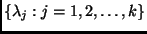 $\{ \lambda_j : j = 1,2,\ldots,k\} $